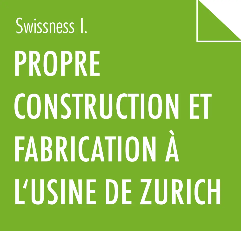 Propre construction et fabrication à l'usine de Zurich
